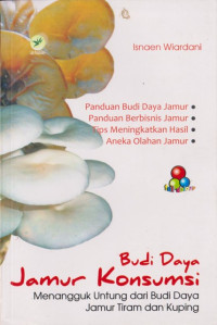 Image of Budi Daya Jamur Konsumsi : menangguk untung dari budi daya jamur tiram dan kuping